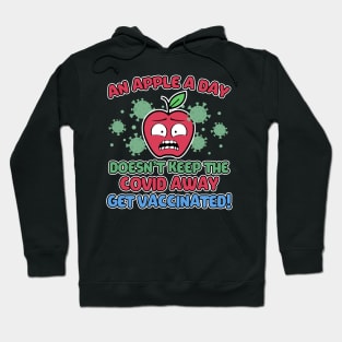 An Apple a Day Doesn't Keep The Covid Away Get Vaccinated! Hoodie